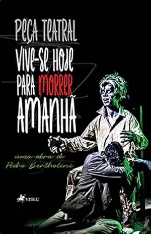 Vive–se Hoje para Morrer Amanhã: Peça teatral – Pedro Bertholini