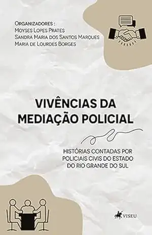 Vivências da Mediação Policial: Histórias contadas por policiais civis do Estado do Rio Grande do Sul - Moyses Lopes Prates
