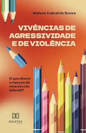 Vivências de agressividade e de violência: o que dizem crianças de uma escola infantil? – Gislene Cabral de Souza