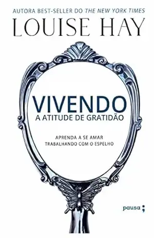 Vivendo a atitude de gratidão – Louise Hay