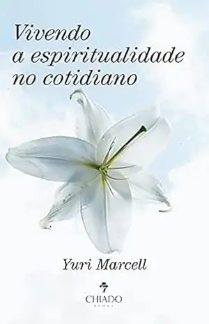 Vivendo a espiritualidade no cotidiano - Yuri Marcell