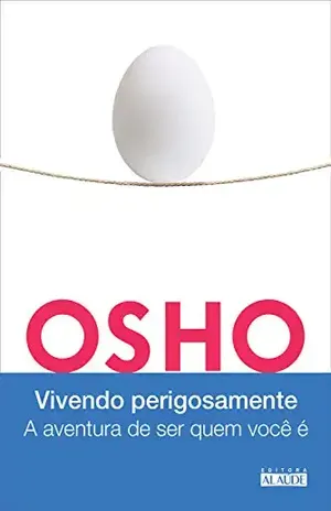Vivendo perigosamente: A aventura de ser quem você é – Osho