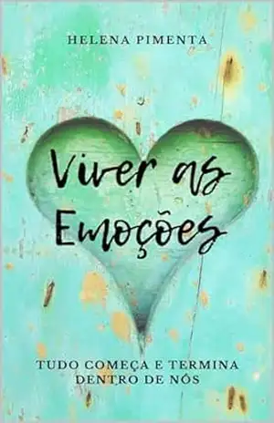 Viver as Emoções: Tudo começa e termina dentro de nós – Helena Pimenta