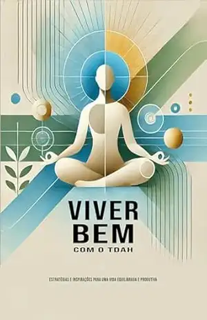 Viver Bem com o TDAH: Estratégias e inspirações para uma vida equilibrada e produtiva – EVANDRO RUFINO DA SILVA