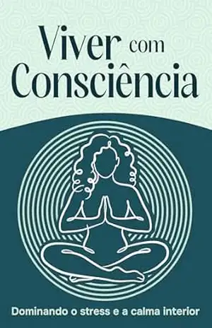 Viver com Consciência: Dominando o stress e a calma interior (Seis Pilares do Bem–Estar) – Sherry Lee