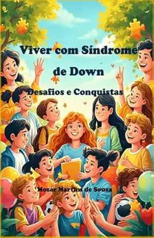 Viver com Síndrome de Down: Desafios e Conquistas – Mozar Souza