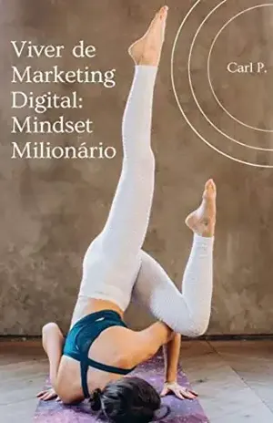 Viver de Marketing Digital: Mindset Milionário – Carl P.