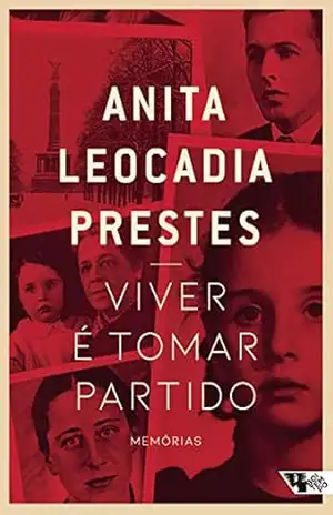 Viver é tomar partido: memórias – Anita Leocadia Prestes