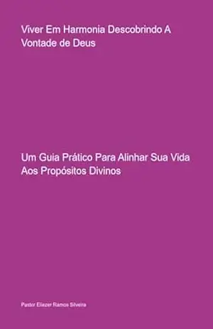 Viver Em Harmonia Descobrindo A Vontade De Deus - Pastor Eliezer Ramos Silveira