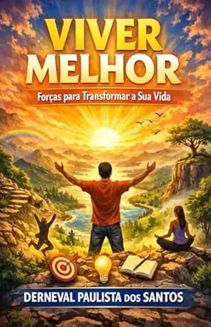 Viver Melhor: Forças para transformar sua vida – Derneval  Paulista