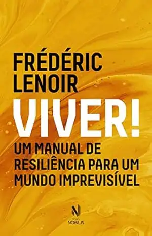 Viver!: Um manual de resiliência para um mundo imprevisível (Nobilis) – Fréderic Lenoir
