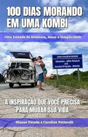 Viver viajando: 100 Dias Morando Em Uma Kombi: A inspiração que você precisa para mudar sua vida! – Rhazes  Parada