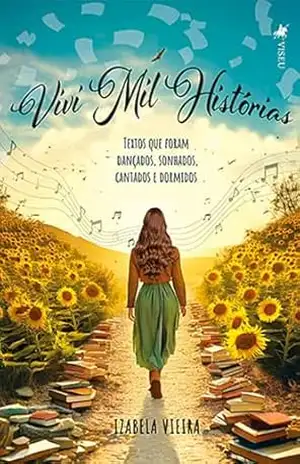 Vivi Mil Histórias: Textos que foram dançados, sonhados, cantados e dormidos – Izabela Vieira