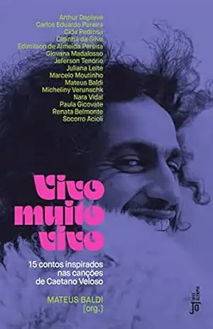 Vivo muito vivo: 15 contos inspirados nas canções de Caetano Veloso – Arthur Dapieve