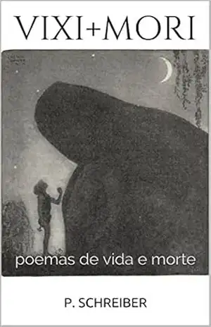 VIXI + MORI: poemas de vida e morte - P.  Schreiber