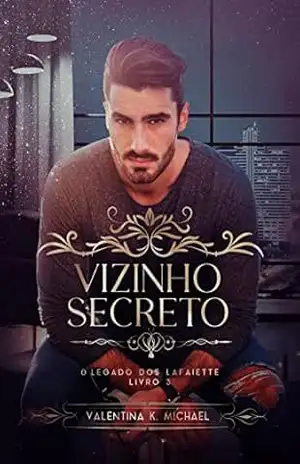 VIZINHO SECRETO (O legado dos Lafaiette Livro 3) – Valentina K Michael