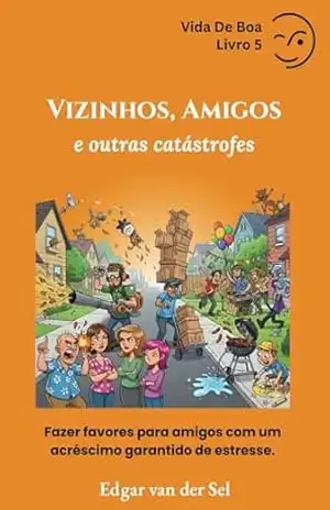Vizinhos, Amigos e outras catástrofes: Fazer favores para amigos com um acréscimo garantido de estresse – Edgar van der Sel
