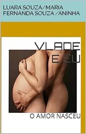VLADE E EU: O AMOR NASCEU – Maria Fernanda  Souza