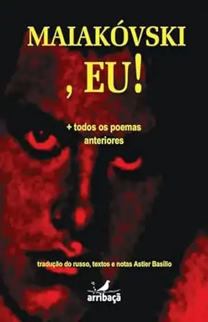 Vladimir Maiakóvski: ,Eu!+todos os poemas anteriores – Astier Basílio