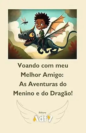 Voando com meu Melhor Amigo As Aventuras do Menino e do Dragão! - Adfy Gamei