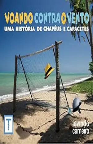 Voando Contra o Vento: Uma História de Chapéus e Capacetes – Levindo Carneiro