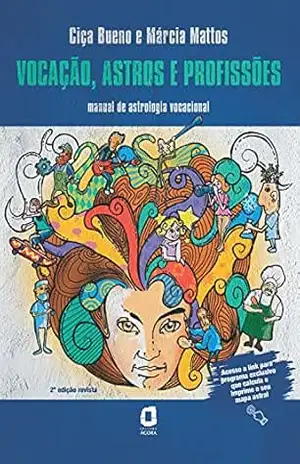 Vocação, astros e profissões: Manual de astrologia vocacional – Ciça Bueno