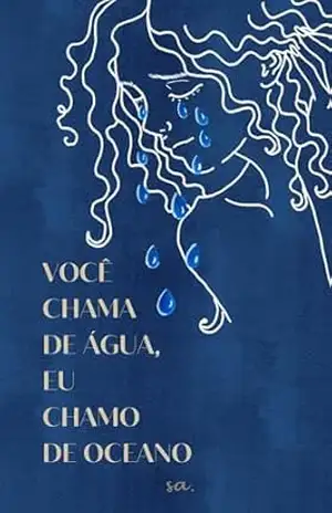 você chama de água, eu chamo de oceano (O TRANSBORDAR DA ALMA) – Sabrina  Almeida