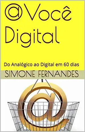 @Você Digital: Do Analógico ao Digital em 60 dias - Simone FERNANDES