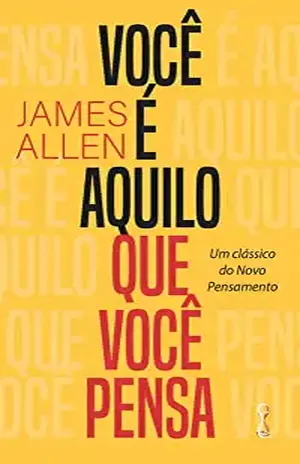 Você é aquilo que você pensa - James Allen