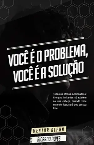 Você é o Problema, Você é a Solução – Ricardo Alves