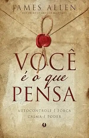 Você é o que pensa – Edição de Luxo – James Allen