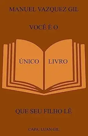 VOCÊ É O ÚNICO LIVRO QUE SEU FILHO LÊ – Manuel Vazquez Gil
