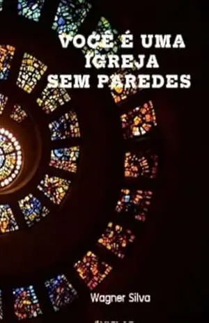 VOCÊ É UMA IGREJA SEM PAREDES: O iniciado da Luz – Wagner  silva
