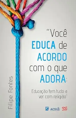 Você educa de acordo com o que adora - Filipe Costa Fontes
