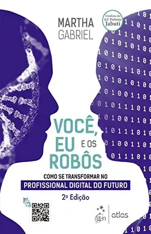 Você, Eu e os Robôs: Como se Transformar no Profissional Digital do Futuro - Martha Gabriel