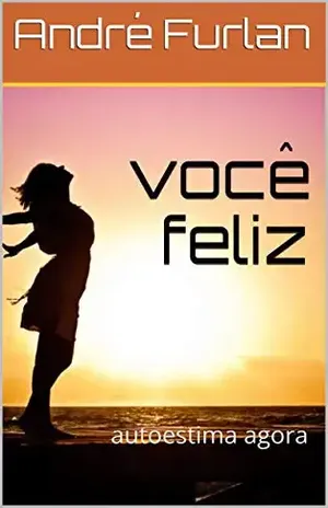 você feliz: autoestima agora – André Furlan