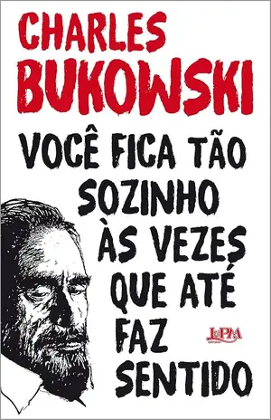Você fica tão sozinho às vezes que até faz sentido - Charles Bukowski