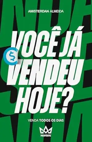 Você já vendeu hoje?: Venda todos os dias – Amisterdan Almeida