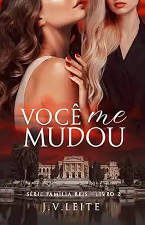 Você Me Mudou (Família Reis Livro 2) – J.V. Leite