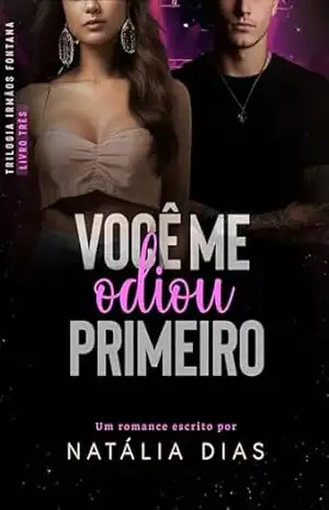 Você me odiou primeiro (Irmãos Fontana Livro 3) – Natália Dias