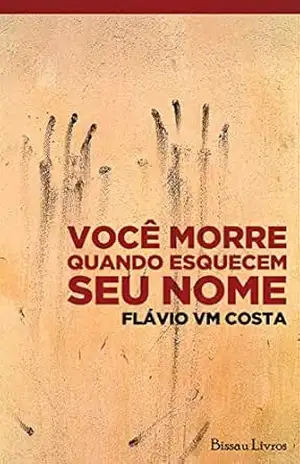 Você morre quando esquecem seu nome – Flávio VM Costa