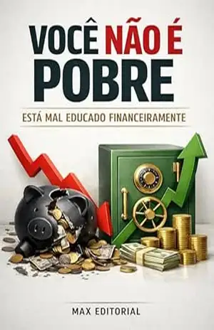 Você Não É Pobre: Está Mal Educado Financeiramente (RIQUEZA INTELIGENTE) – MAX EDITORIAL