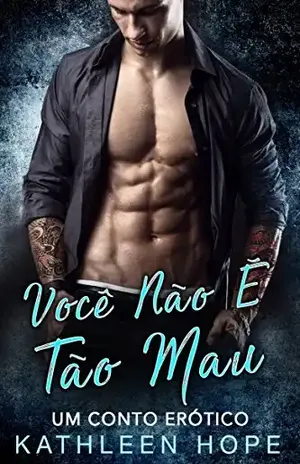 Você Não É Tão Mau – Um conto erótico – Kathleen Hope