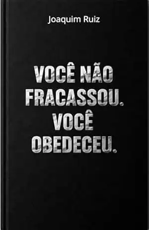 Você Não Fracassou. Você Foi Obedeceu. – Joaquim  Ruiz