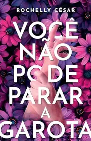 Você Não Pode Parar A Garota – Rochelly César