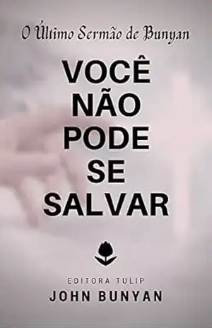 Você Não Pode se Salvar (John Bunyan) – John Bunyan