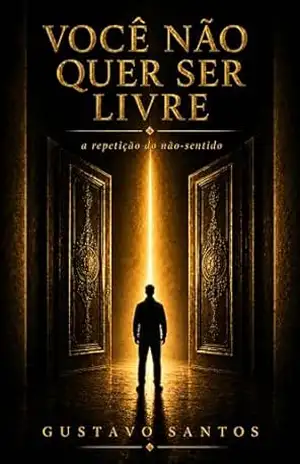 Você Não Quer Ser Livre: A Repetição do Não–Sentido (A Travessia Livro 1) – Gustavo Santos