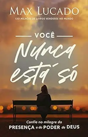 Você Nunca Está Só: Confie no milagre da presença e do poder de Deus – Max Lucado