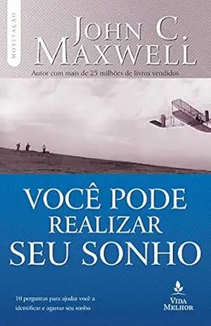 Você pode realizar seu sonho: 10 perguntas para ajudar você a identificar e agarrar seu sonho (Coleção Motivação com John C. Maxwell) – John C. Maxwell