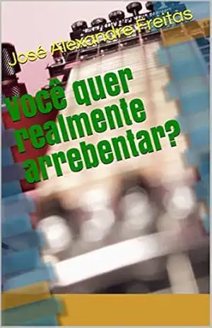 Você quer realmente arrebentar? – José Alexandre Freitas